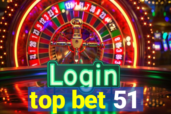 top bet 51